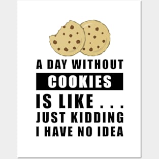 A day without Cookies is like.. just kidding i have no idea Posters and Art